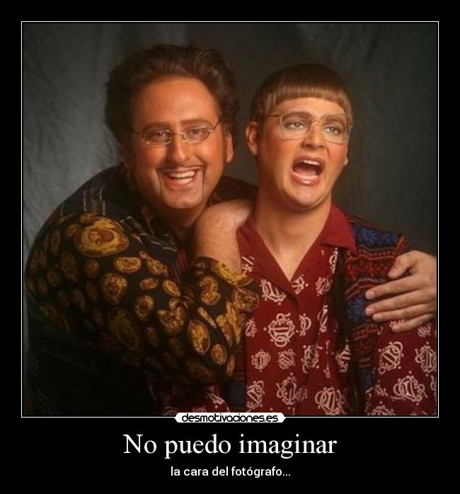 No puedo imaginar - la cara del fotógrafo...