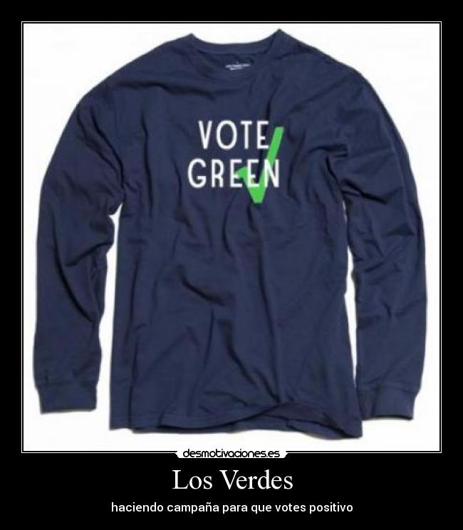 Los Verdes - haciendo campaña para que votes positivo