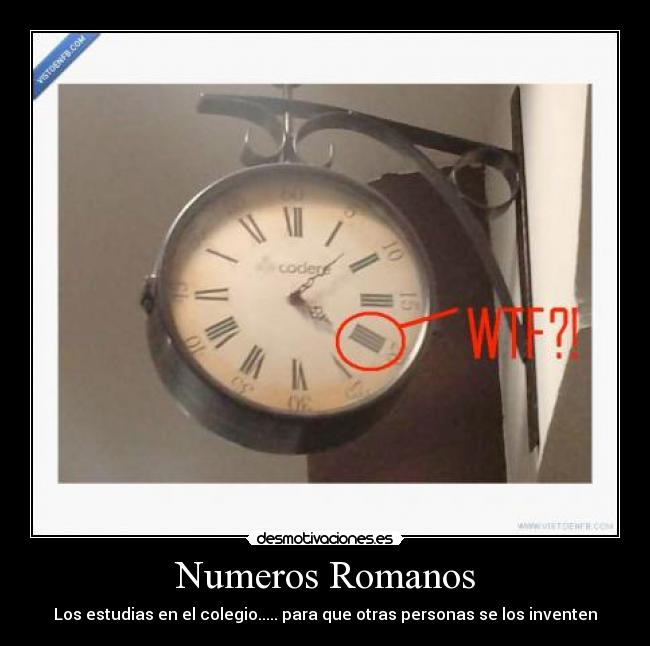 Numeros Romanos - Los estudias en el colegio..... para que otras personas se los inventen
