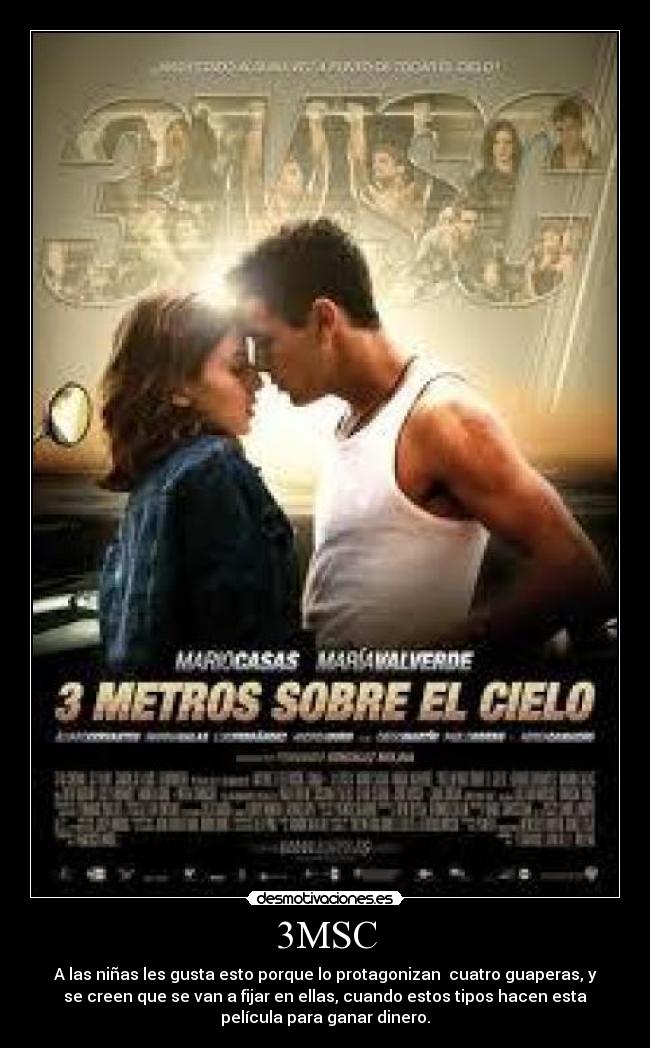 3MSC - A las niñas les gusta esto porque lo protagonizan  cuatro guaperas, y
se creen que se van a fijar en ellas, cuando estos tipos hacen esta
película para ganar dinero.
