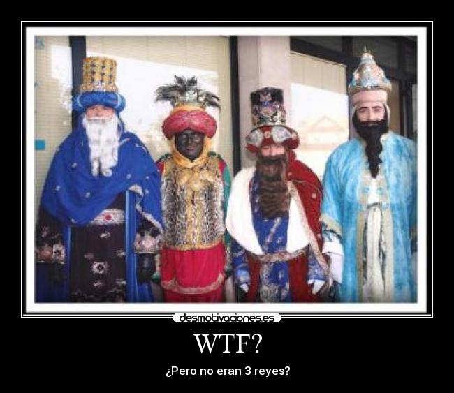 WTF? - ¿Pero no eran 3 reyes?