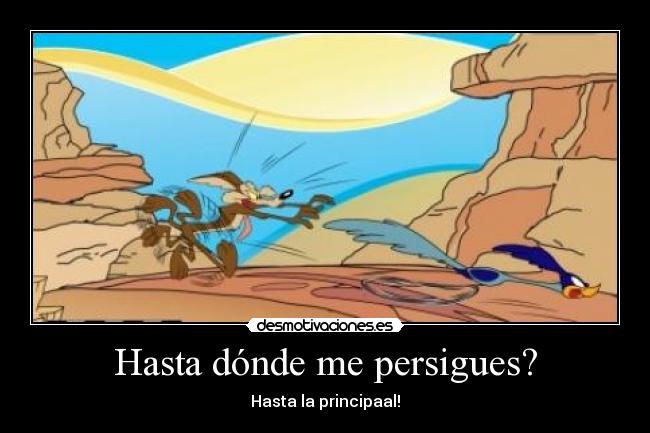 Hasta dónde me persigues? - 