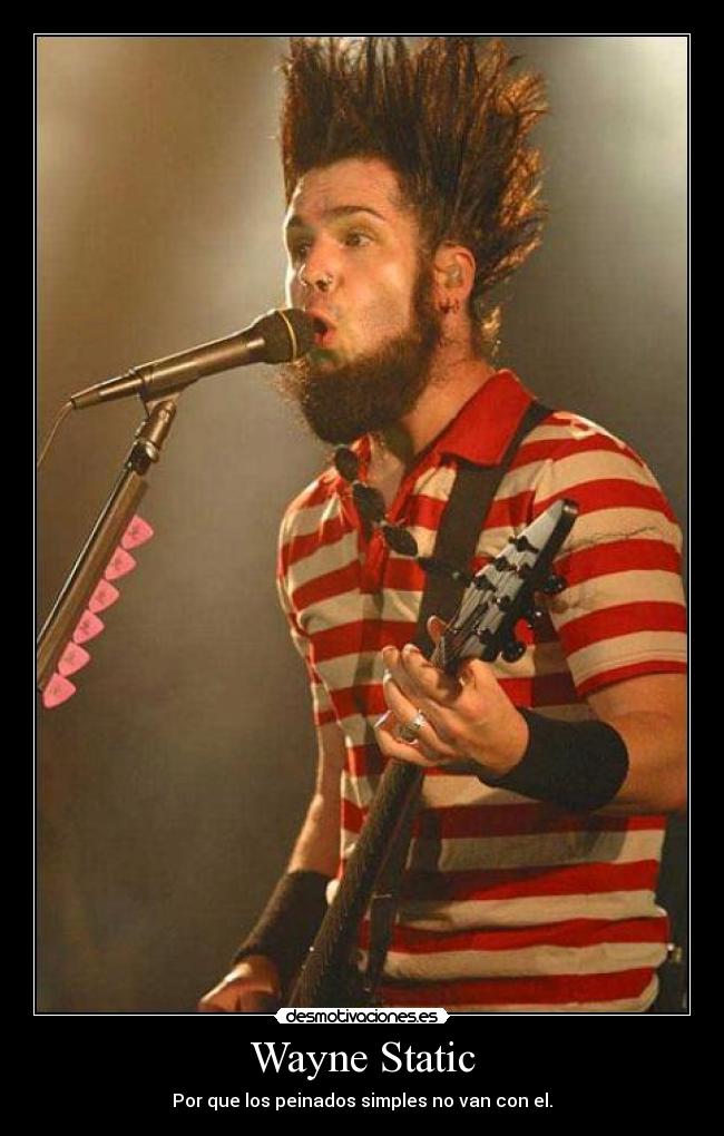 Wayne Static - Por que los peinados simples no van con el.