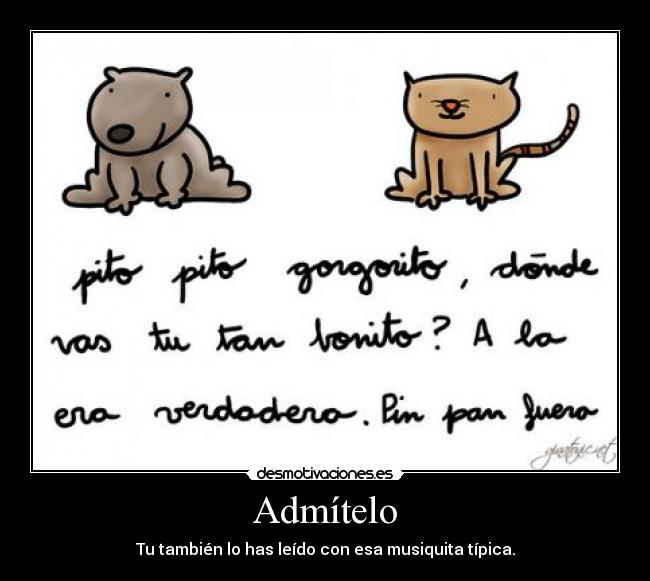 Admítelo - Tu también lo has leído con esa musiquita típica.