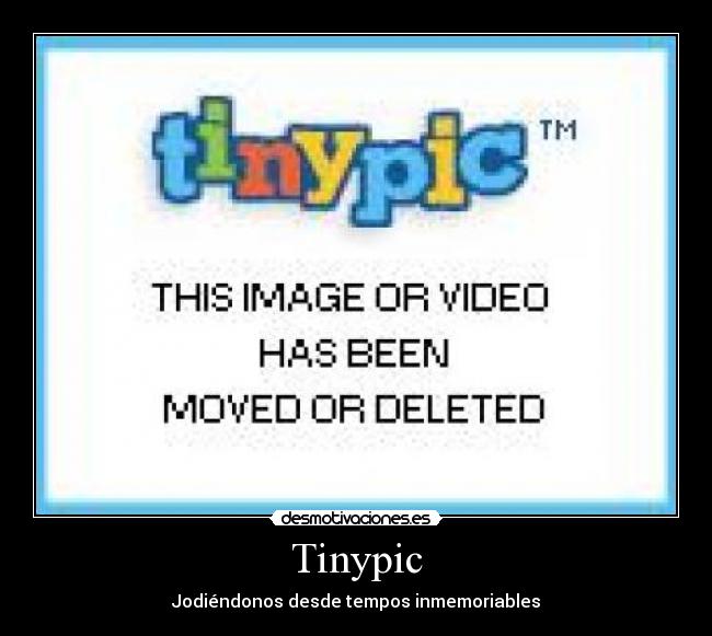Tinypic - Jodiéndonos desde tempos inmemoriables
