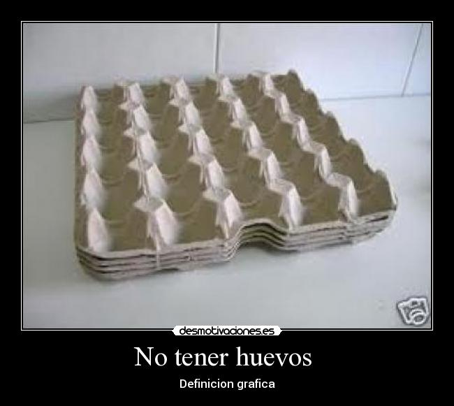 No tener huevos  - 