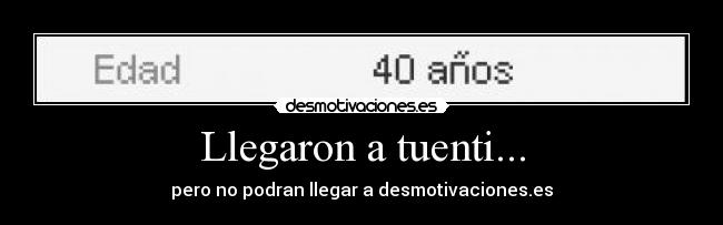Llegaron a tuenti... - pero no podran llegar a desmotivaciones.es