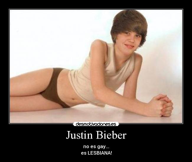 Justin Bieber - no es gay...
es LESBIANA!