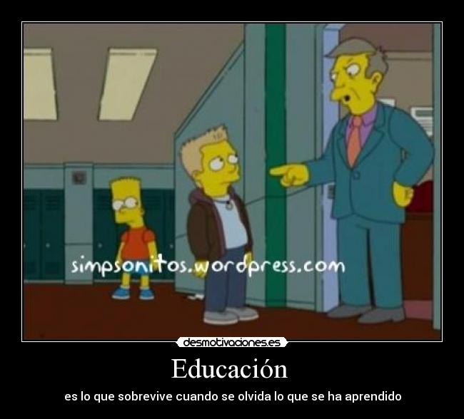 Educación  - es lo que sobrevive cuando se olvida lo que se ha aprendido