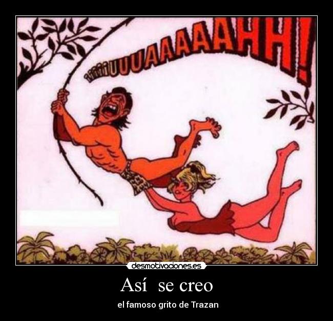 Así se creo - el famoso grito de Trazan