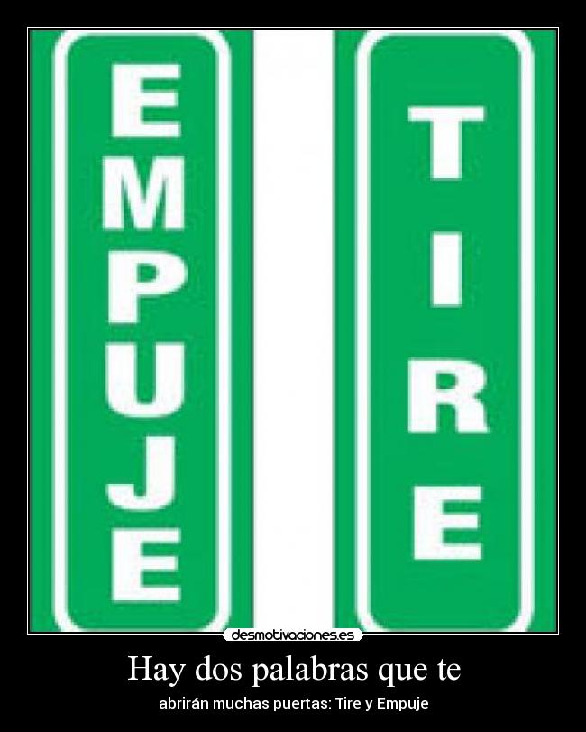 Hay dos palabras que te - abrirán muchas puertas: Tire y Empuje