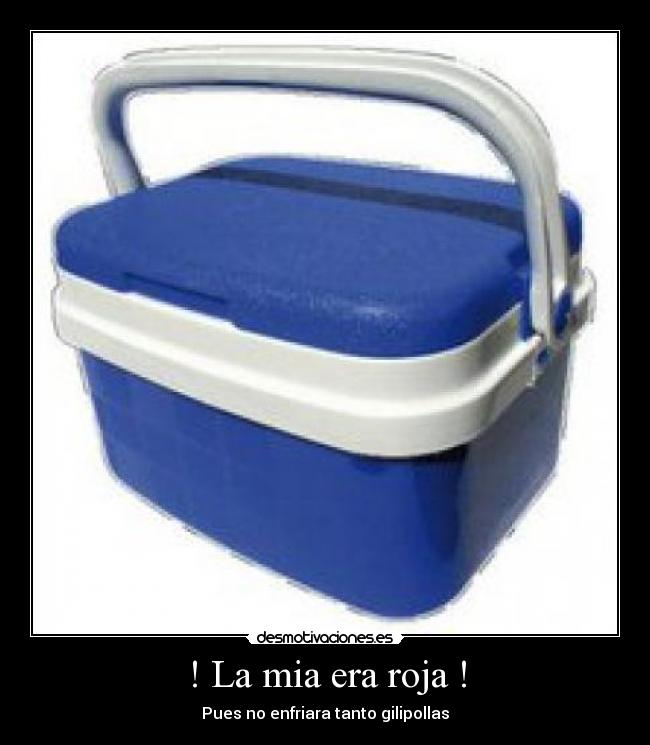 ! La mia era roja ! -