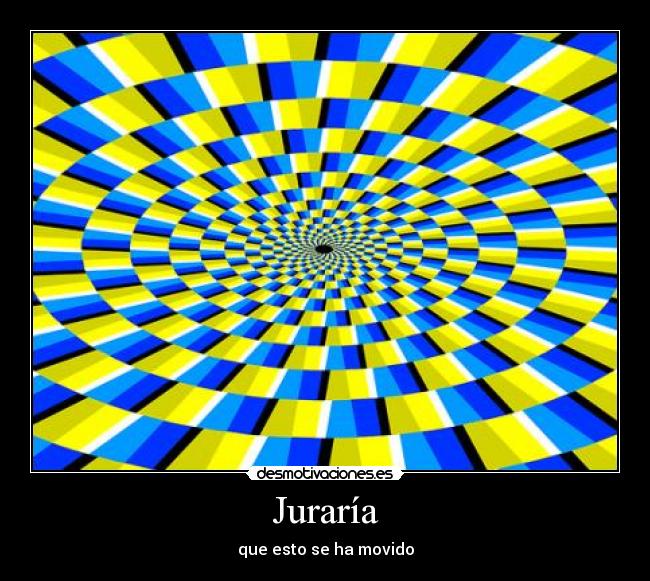 Juraría - que esto se ha movido