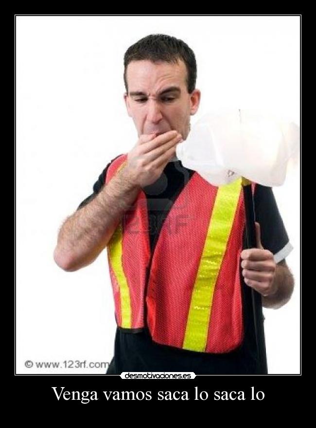 Venga vamos saca lo saca lo -