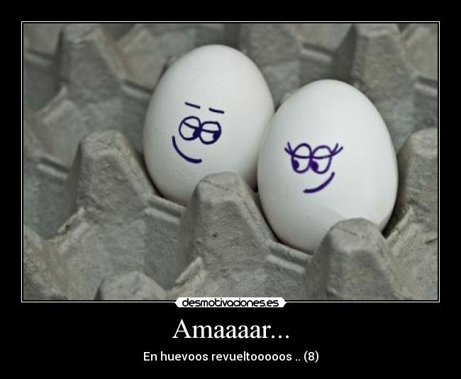 Amaaaar... - En huevoos revueltooooos .. (8)
