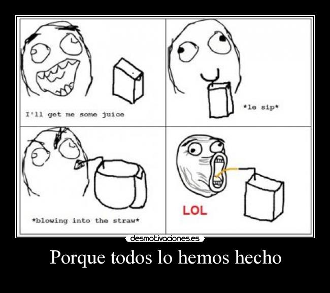 Porque todos lo hemos hecho -