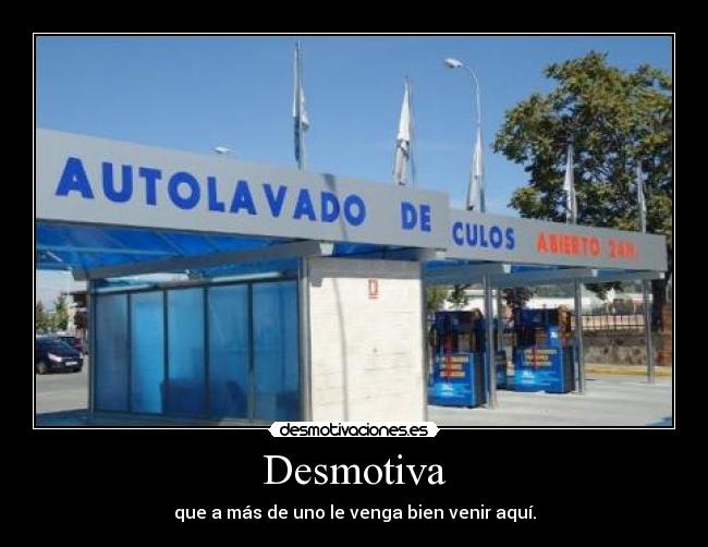 Desmotiva - que a más de uno le venga bien venir aquí.
