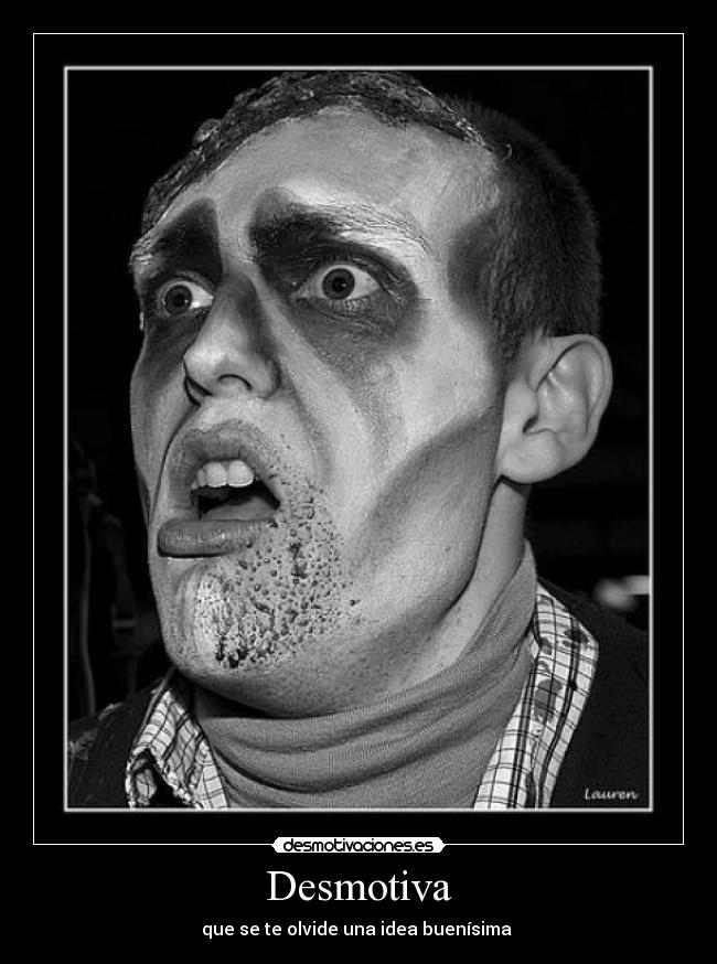 Desmotiva - que se te olvide una idea buenísima