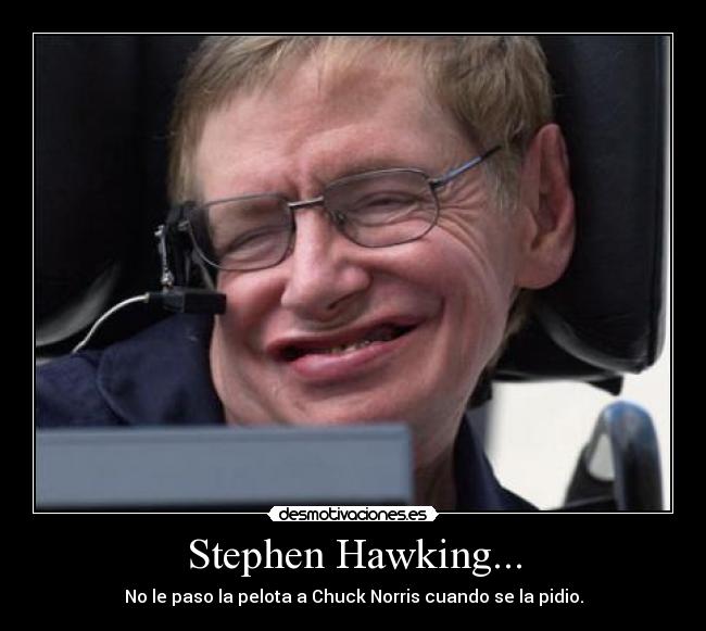 Stephen Hawking... -