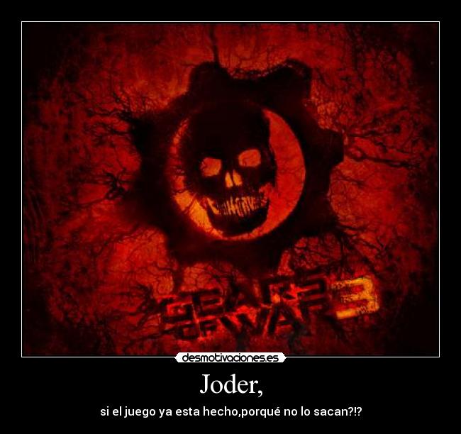 Joder, - si el juego ya esta hecho,porqué no lo sacan?!?