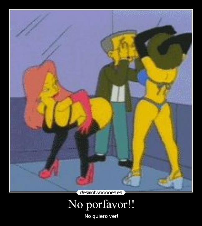 No porfavor!! - No quiero ver!