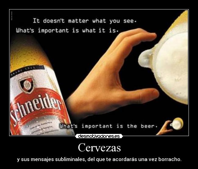 Cervezas - y sus mensajes subliminales, del que te acordarás una vez borracho.