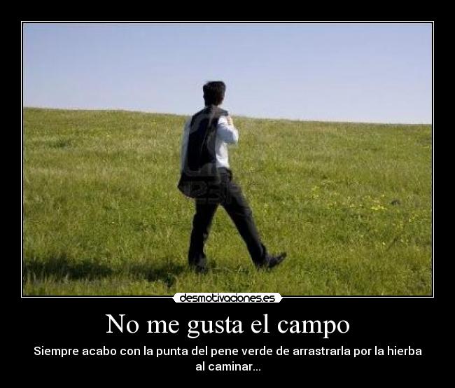 No me gusta el campo - Siempre acabo con la punta del pene verde de arrastrarla por la hierba al caminar...