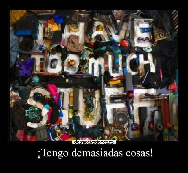 ¡Tengo demasiadas cosas! -