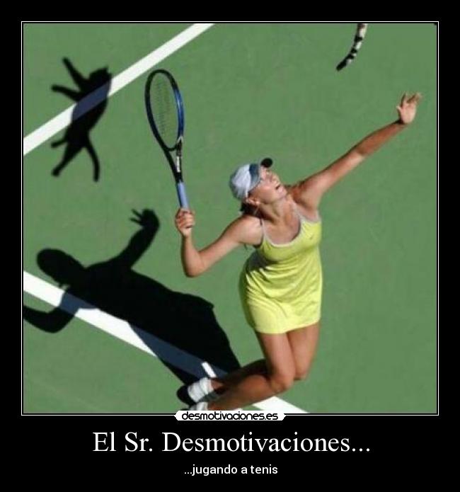 El Sr. Desmotivaciones... - ...jugando a tenis