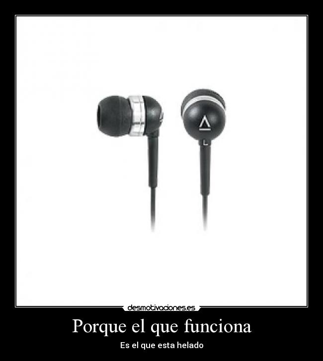 Porque el que funciona - Es el que esta helado