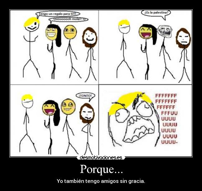 Porque... - Yo también tengo amigos sin gracia.