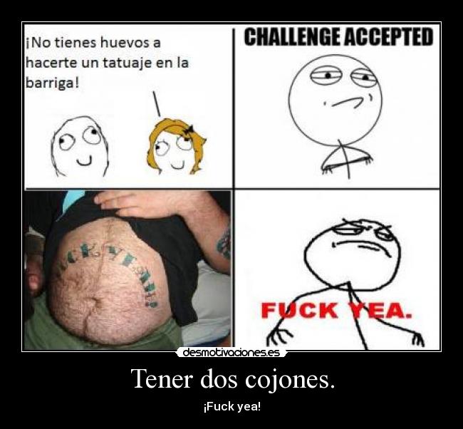 Tener dos cojones. -