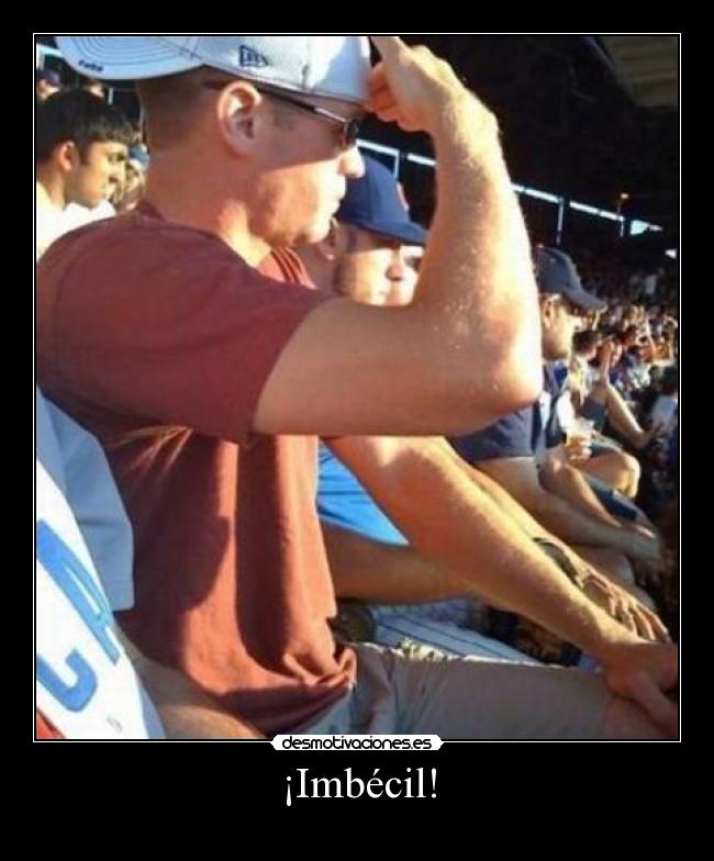 ¡Imbécil! - 