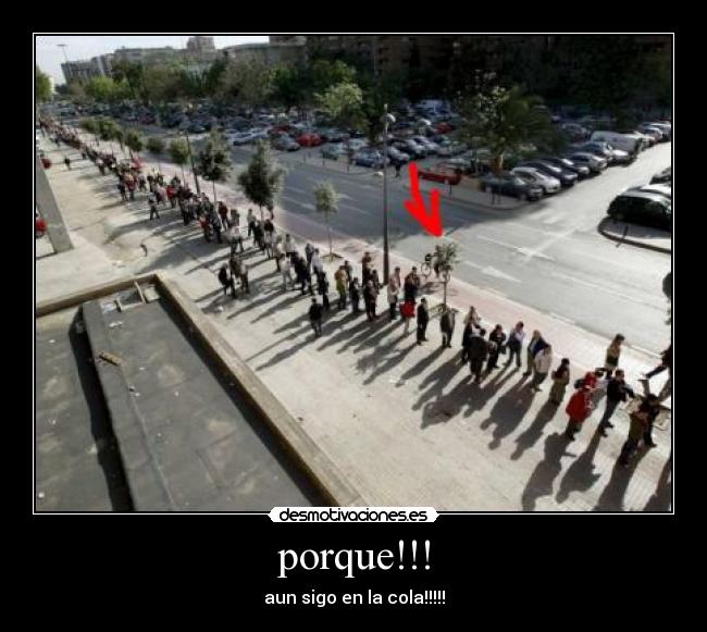 porque!!! - aun sigo en la cola!!!!!