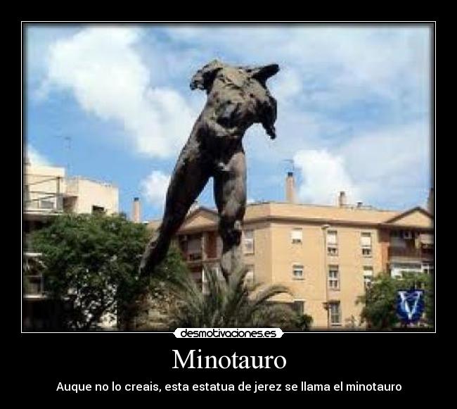 Minotauro - Auque no lo creais, esta estatua de jerez se llama el minotauro