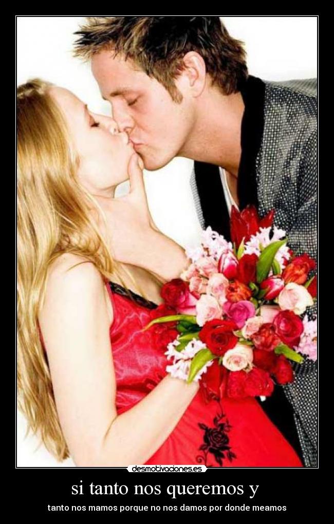 si tanto nos queremos y -