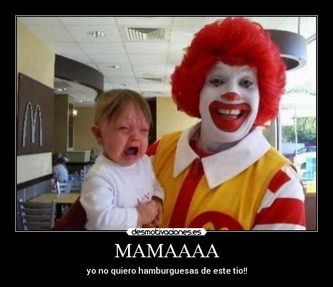 MAMAAAA - yo no quiero hamburguesas de este tio!!