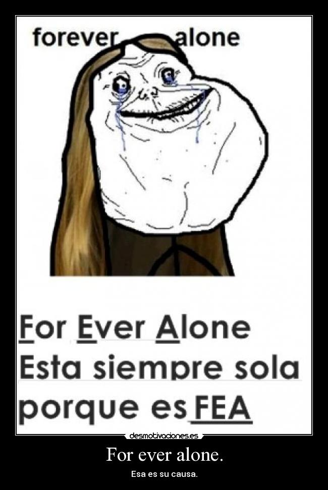 For ever alone. - 