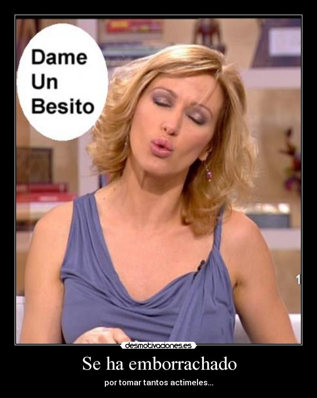 Se ha emborrachado - por tomar tantos actimeles...