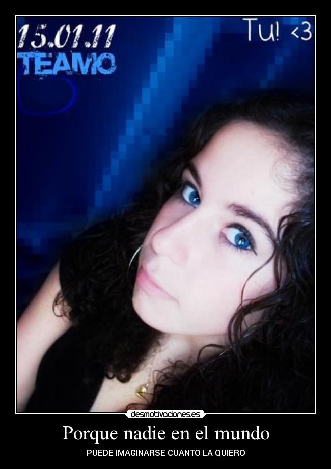 Porque nadie en el mundo - PUEDE IMAGINARSE CUANTO LA QUIERO