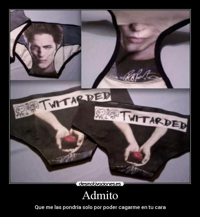 Admito - Que me las pondría solo por poder cagarme en tu cara