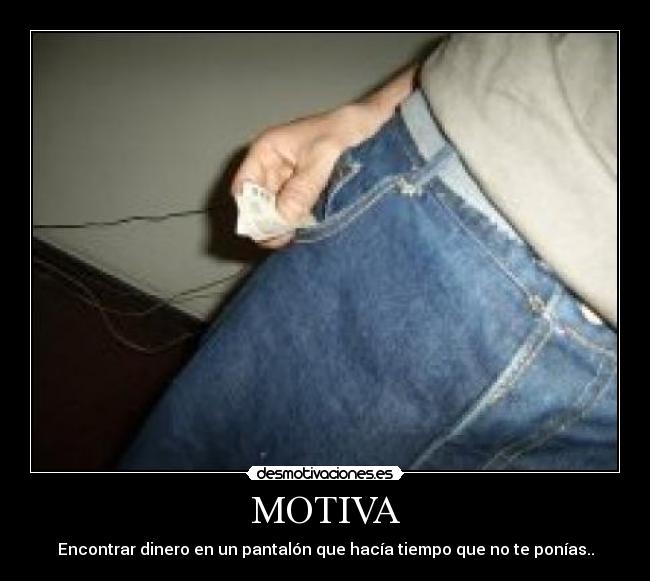 MOTIVA - Encontrar dinero en un pantalón que hacía tiempo que no te ponías..