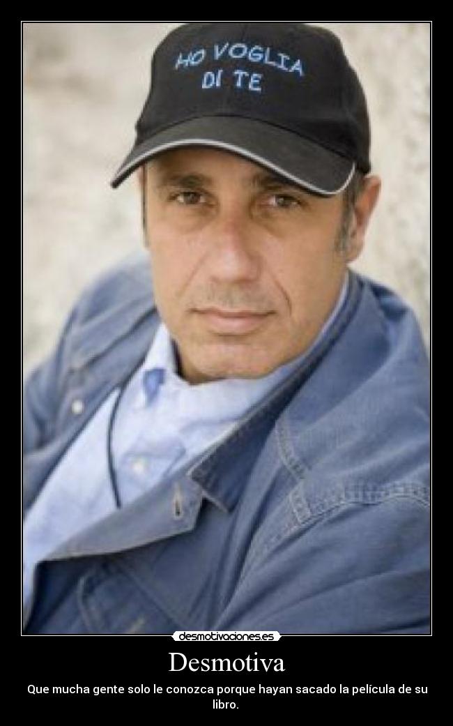 Desmotiva - Que mucha gente solo le conozca porque hayan sacado la película de su libro.