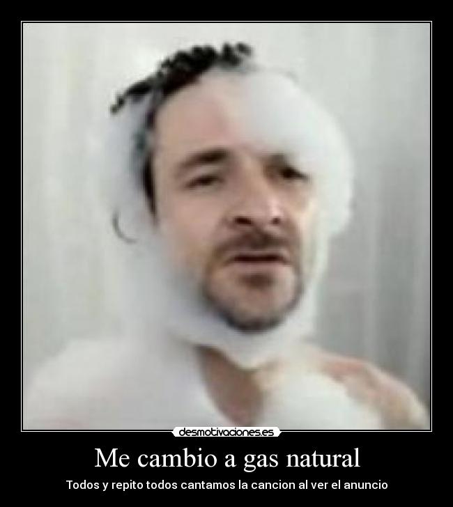 Me cambio a gas natural - Todos y repito todos cantamos la cancion al ver el anuncio