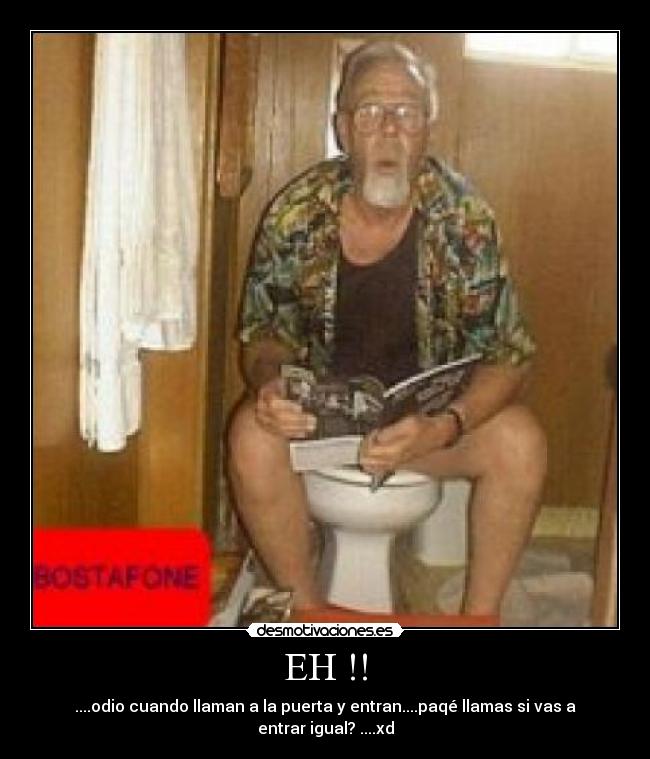 EH !! - ....odio cuando llaman a la puerta y entran....paqé llamas si vas a entrar igual? ....xd