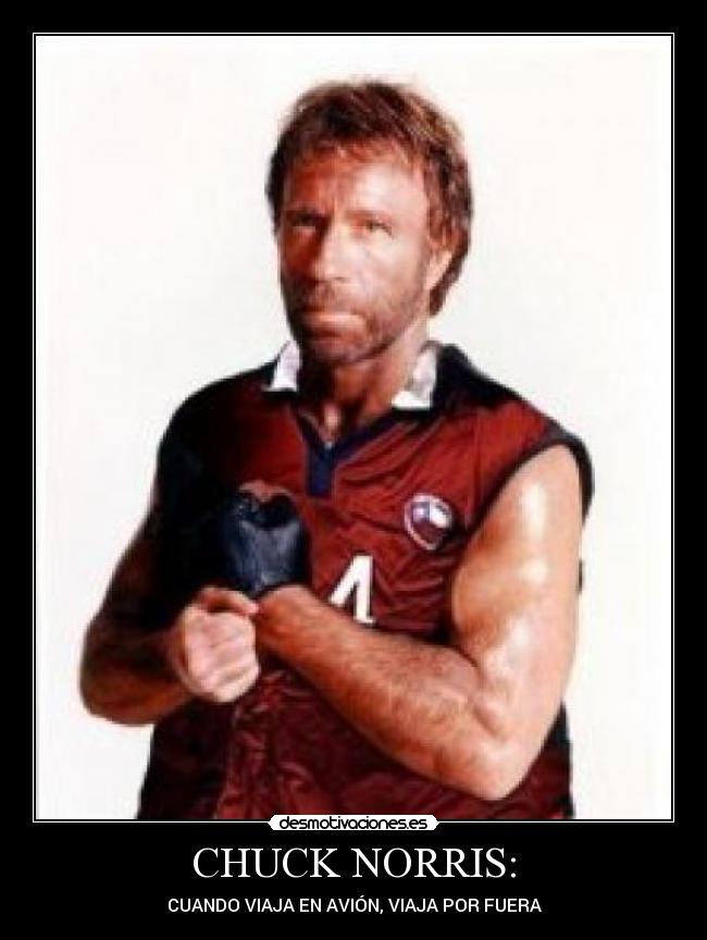 CHUCK NORRIS: - CUANDO VIAJA EN AVIÓN, VIAJA POR FUERA