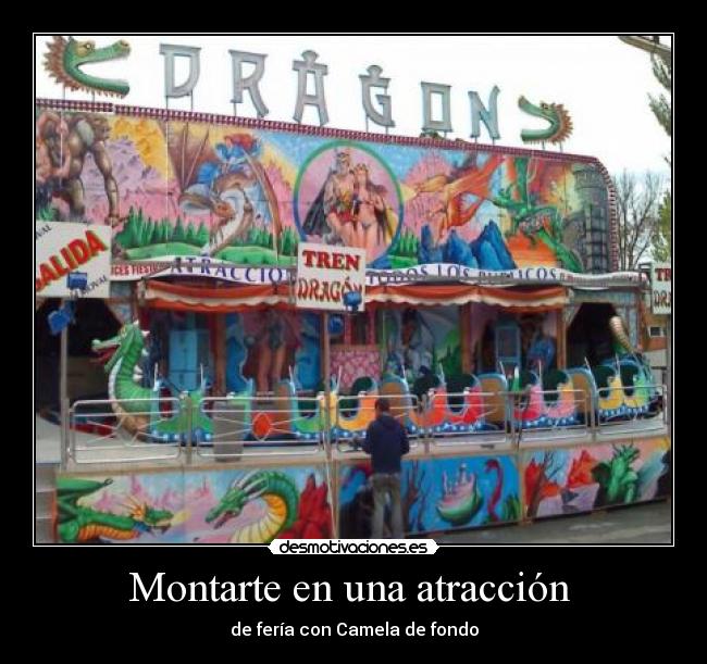 Montarte en una atracción  - de fería con Camela de fondo