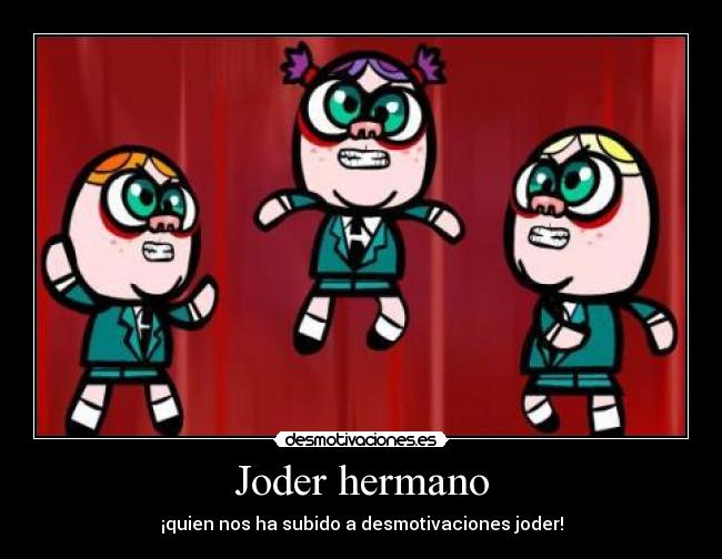 Joder hermano - 