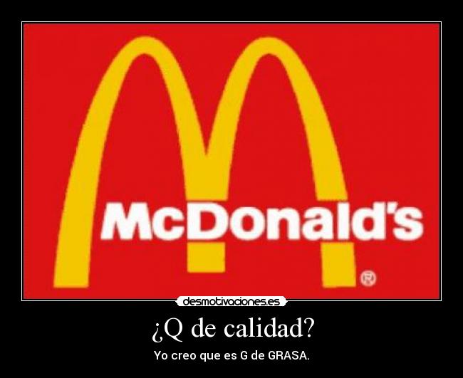 ¿Q de calidad? - Yo creo que es G de GRASA.