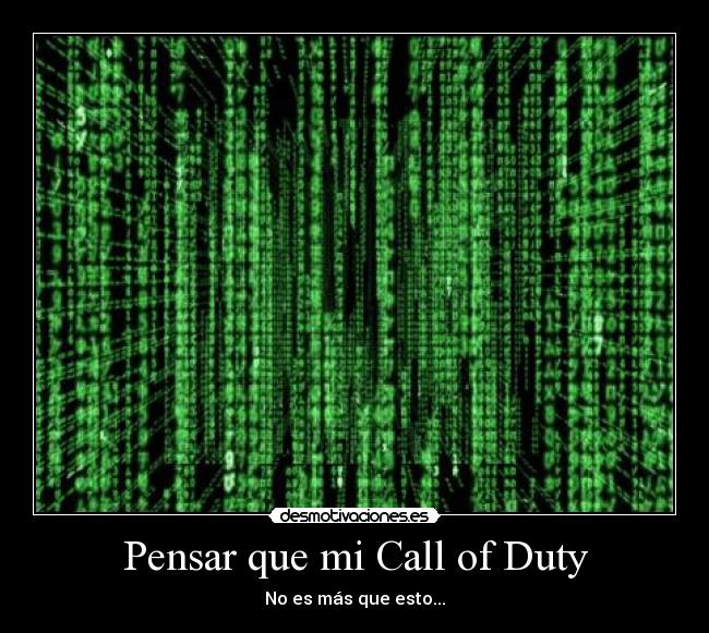 Pensar que mi Call of Duty - No es más que esto...